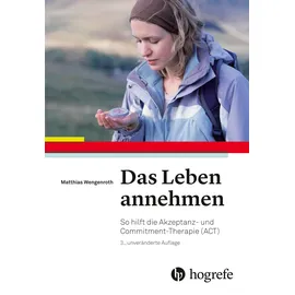 Hogrefe (Vorm. Verlag Hans Huber ) Das Leben annehmen: So hilft die Akzeptanz– und Commitment–Therapie (ACT)