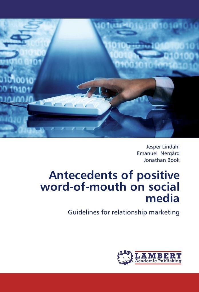Antecedents of positive word-of-mouth on social media: Buch von Jesper Lindahl/ Emanuel Nergård/ Jonathan Book