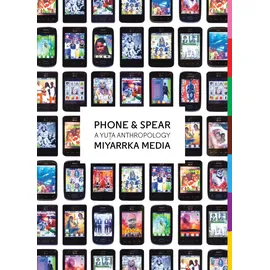 MIT Press Phone & Spear: A Yuta Anthropology (Goldsmiths Press)