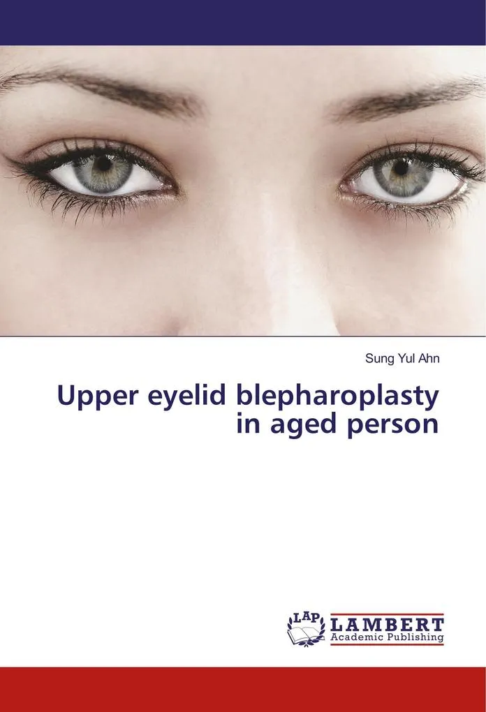 Upper eyelid blepharoplasty in aged person: Buch von Sung Yul Ahn