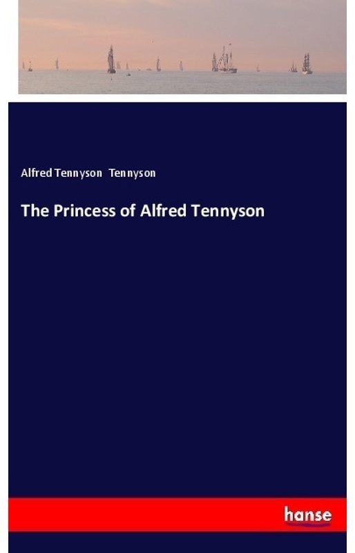 The Princess Of Alfred Tennyson - Alfred Tennyson Tennyson, Kartoniert (TB)
