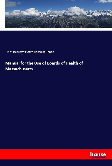 Manual For The Use Of Boards Of Health Of Massachusetts - Massachusetts State Board of Health  Kartoniert (TB)
