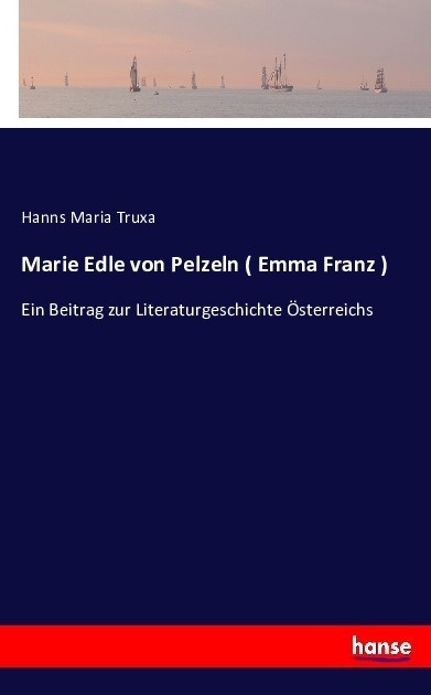 Marie Edle Von Pelzeln ( Emma Franz ) - Hanns Maria Truxa  Kartoniert (TB)
