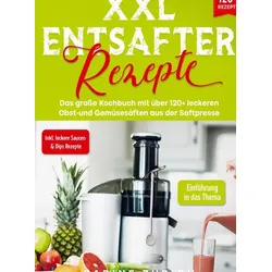 XXL Entsafter Rezepte