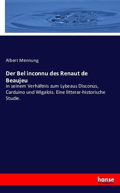 Der Bel Inconnu Des Renaut De Beaujeu - Albert Mennung  Kartoniert (TB)