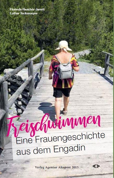 Freischwimmen. Eine Frauengeschichte Aus Dem Engadin - Flurinda Raschèr-Janett  Lothar Teckemeyer  Gebunden