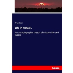 Life In Hawaii. - Titus Coan, Kartoniert (TB)
