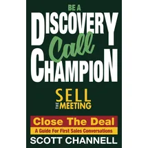 New Mark Press BE A DISCOVERY CALL CHAMPION: Sell the Meeting, Close the Deal. a Guide for First Sales Conversations
