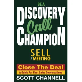 New Mark Press BE A DISCOVERY CALL CHAMPION: Sell the Meeting, Close the Deal. a Guide for First Sales Conversations