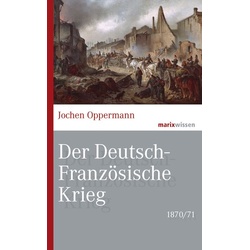 Der Deutsch-Französische Krieg: 1870/71