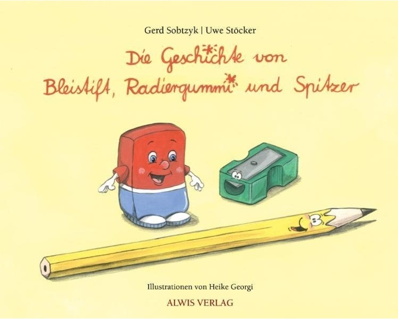 Die Geschichte Von Bleistift, Radiergummi Und Spitzer - Gerd Sobtzyk, Uwe Stöcker, Kartoniert (TB)