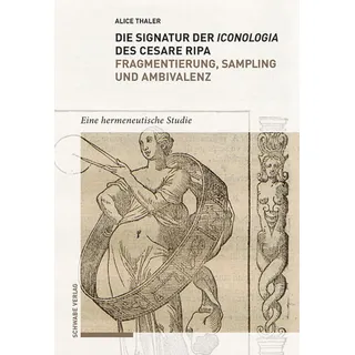 Die Signatur der Iconologia des Cesare Ripa: Fragmentierung Sampling und Ambivalenz von Alice Thaler-Battistini/ Alice Thaler / Schwabe Verlag (Basel)