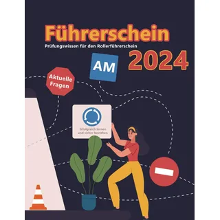 Führerschein 2024 - Klasse AM: Prüfungsfragen 2024 - Erfolgreich lernen und die Theorieprüfung sicher bestehen