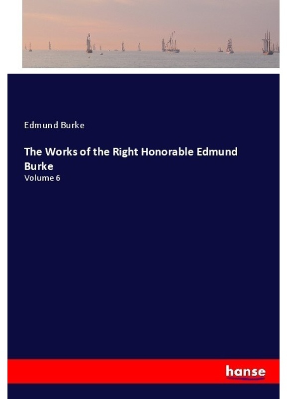 The Works Of The Right Honorable Edmund Burke - Edmund Burke  Kartoniert (TB)