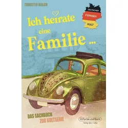 Deutscher Fernseh-Kult: Ich heirate eine Familie