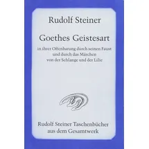 Rudolf Steiner Verlag Goethes Geistesart in ihrer Offenbarung durch seinen "Faust" und durch das Märchen "Von der Schlange und der Lilie" (Rudolf Steiner Taschenbücher aus dem Gesamtwerk)