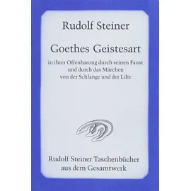 Rudolf Steiner Verlag Goethes Geistesart in ihrer Offenbarung durch seinen "Faust" und durch das Märchen "Von der Schlange und der Lilie" (Rudolf Steiner Taschenbücher aus dem Gesamtwerk)