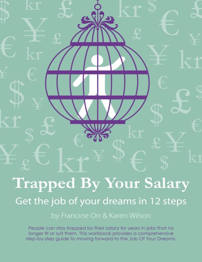 Trapped By Your Salary - Get the Job of Your Dreams In 12 Steps: eBook von Francine Orr/ Karen Wilson