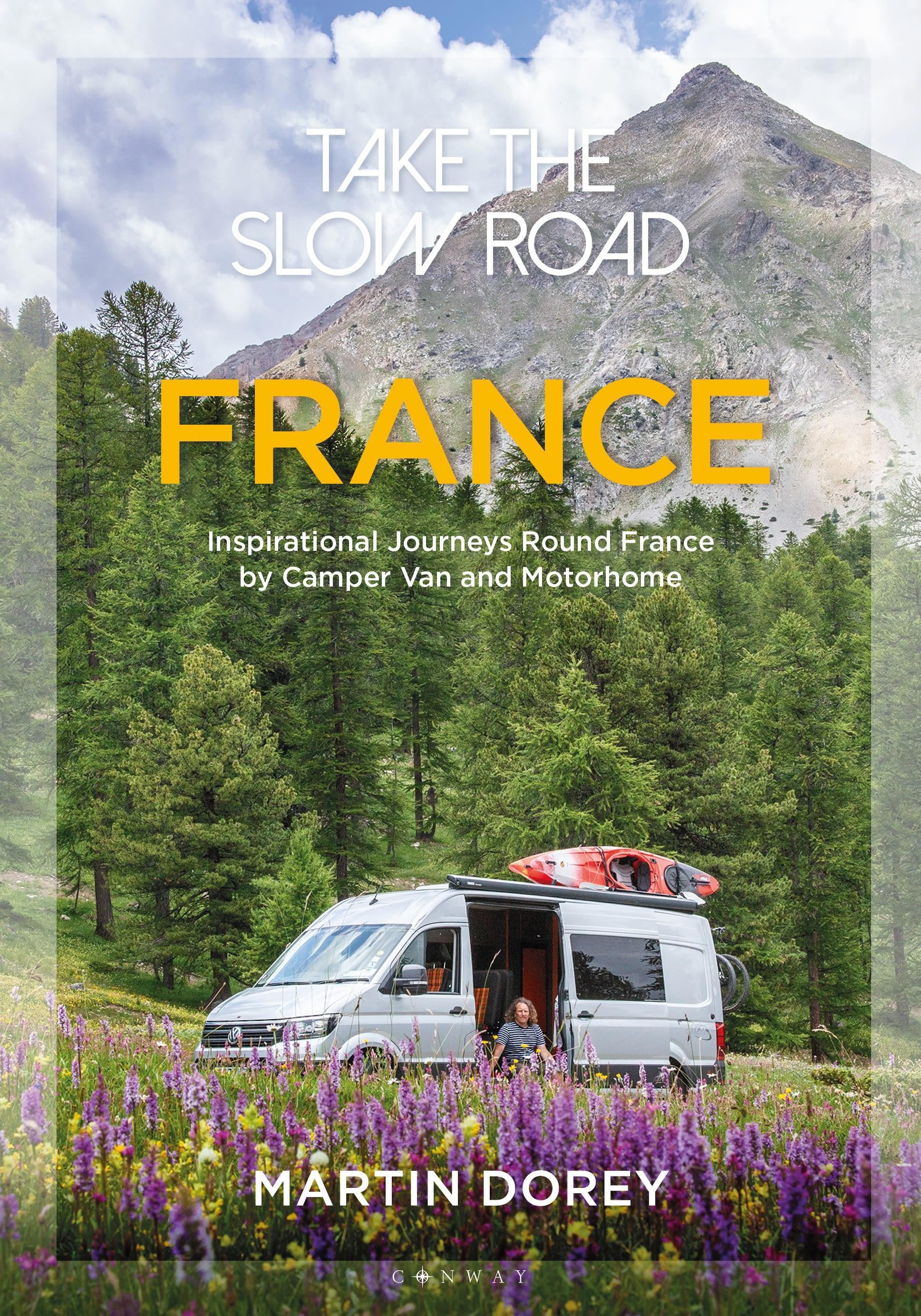 Take the Slow Road: France: Inspirational Journeys Round France by Camper Van and Motorhome, Ratgeber von Martin Dorey