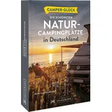 Bruckmann Verlag GmbH Camperglück Die schönsten Natur-Campingplätze in Deutschland