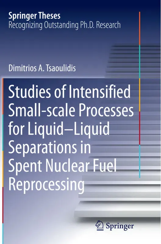 Studies Of Intensified Small-Scale Processes For Liquid-Liquid Separations In  Spent Nuclear Fuel Reprocessing - Dimitrios Tsaoulidis, Kartoniert (TB)