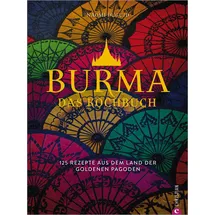 Christian Burma. Das Kochbuch. 80 traditionelle Rezepte von Mohinga über Shan-Nudeln und Curry bis hin zu süßen Köstlichkeiten. Gespickt mit faszinierenden ... 125 Rezepte aus dem Land der goldenen Pagoden