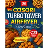 Independently published COSORI Turbo Tower Airfryer Rezeptbuch XXL: +200 Schnelle, Leckere und Einfache Rezepte für jeden Tag | Perfekt abgestimmt auf COSORI ... | Inkl. Garzeitentabelle & Nährwertangaben!
