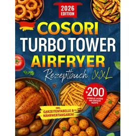 Independently published COSORI Turbo Tower Airfryer Rezeptbuch XXL: +200 Schnelle, Leckere und Einfache Rezepte für jeden Tag | Perfekt abgestimmt auf COSORI ... | Inkl. Garzeitentabelle & Nährwertangaben!