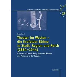 Theater im Westen - die Krefelder Bühne in Stadt, Region und Reich (1884-1944), Fachbücher von Britta Marzi