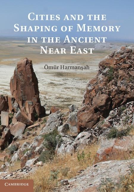 Cities and the Shaping of Memory in the Ancient Near East: eBook von Omur Harmansah