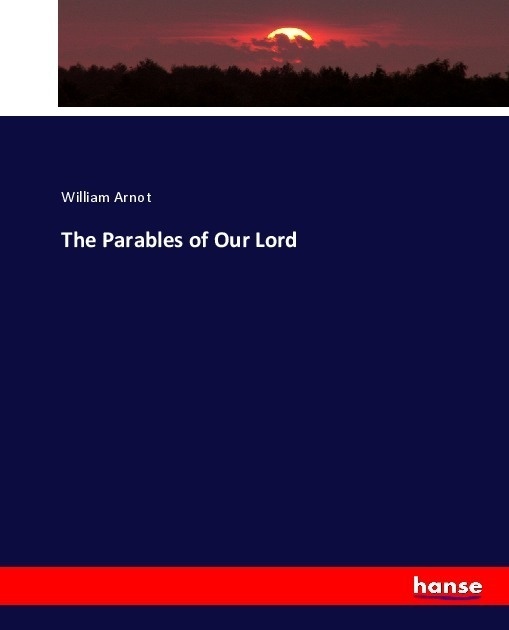 The Parables Of Our Lord - William Arnot  Kartoniert (TB)
