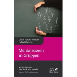 Mentalisieren in Gruppen (Mentalisieren in Klinik und Praxis, Bd. 1)