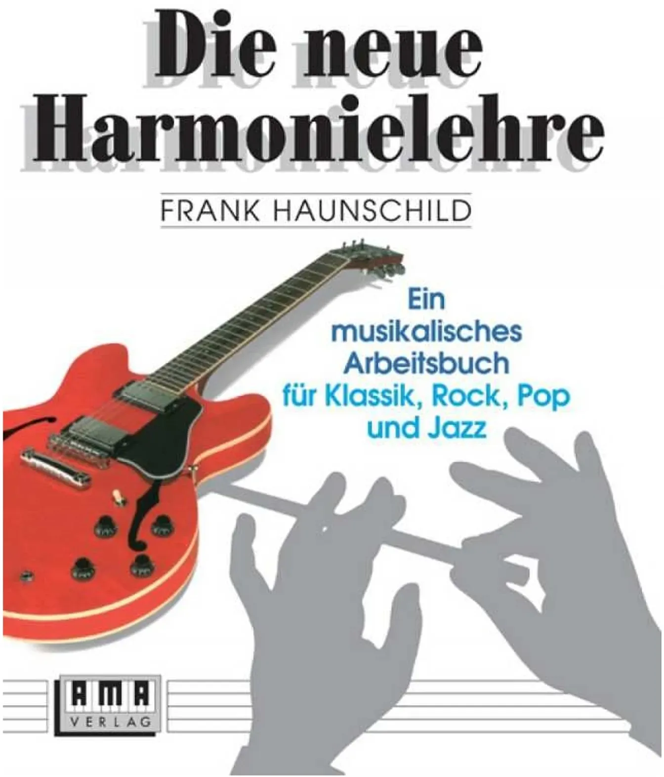 AMA Verlag Frank Haunschild - Die neue Harmonielehre I - Musiktheorie