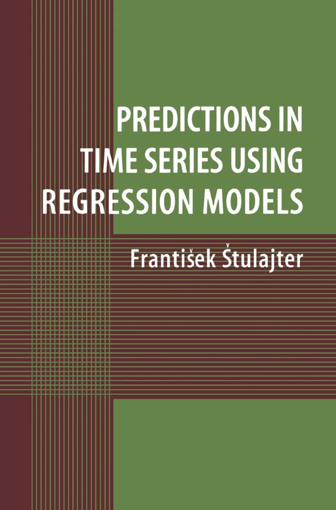 Predictions In Time Series Using Regression Models - Frantisek Stulajter  Kartoniert (TB)