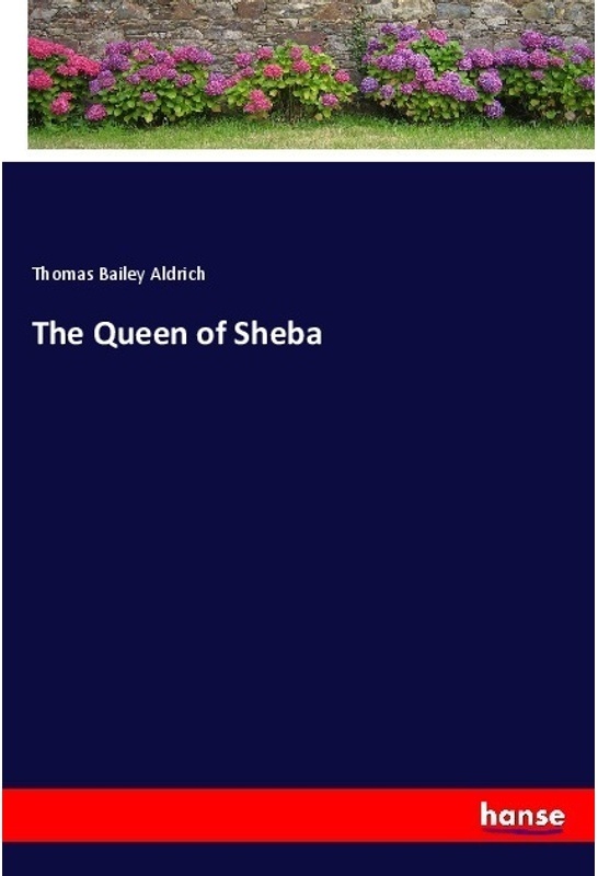 The Queen Of Sheba - Thomas Bailey Aldrich  Kartoniert (TB)