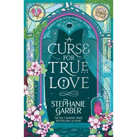 Gollancz A Curse for True Love: The third book in the beloved fairytale sensation the Once Upon a Broken Heart series from the global No. 1 bestselling author of Caraval