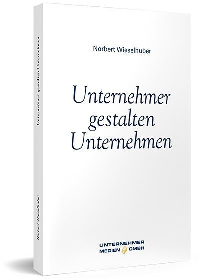 Unternehmer Gestalten Unternehmen - Norbert Wieselhuber  Gebunden