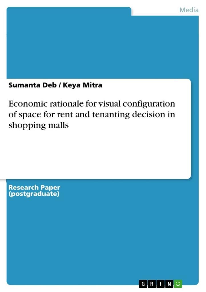 Economic rationale for visual configuration of space for rent and tenanting decision in shopping malls: eBook von Sumanta Deb/ Keya Mitra