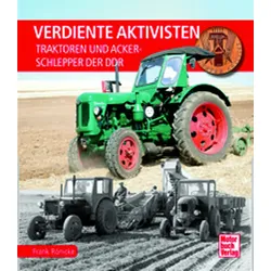 Verdiente Aktivisten - Traktoren und Ackerschlepper der DDR
