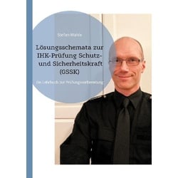 Lösungsschemata zur IHK-Prüfung Schutz- und Sicherheitskraft (GSSK)