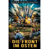 EK-2 Publishing Die Front im Osten: Erster Weltkrieg: Frontberichte von der Ostfront in Stahlgewittern