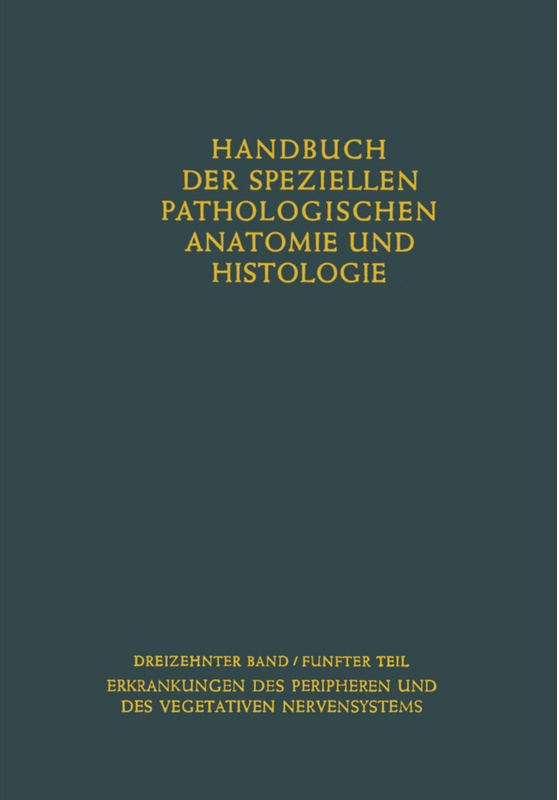 Handbuch Der Speziellen Pathologischen Anatomie Und Histologie / 13 / 5 / Erkrankungen Des Peripheren Nervensystems. Erkrankungen Des Vegetativen Nerv