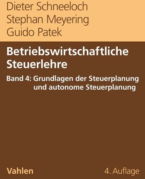 Betriebswirtschaftliche Steuerlehre  Band 4: Grundlagen Der Steuerplanung Und Autonome Steuerplanung - Dieter Schneeloch  Stephan Meyering  Guido Pate