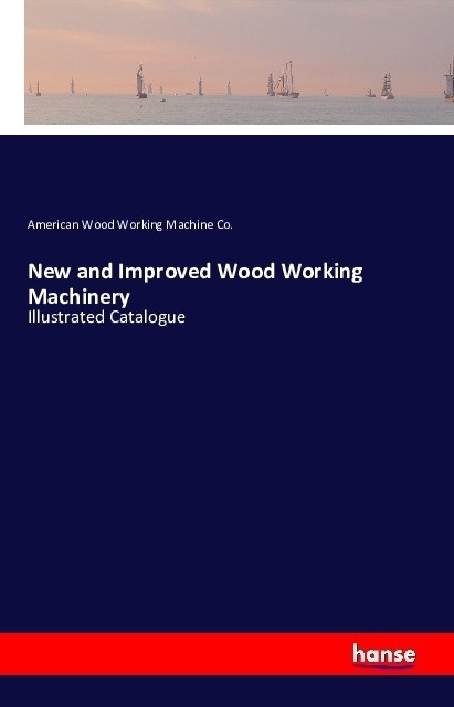 New And Improved Wood Working Machinery - American Wood Working Machine Co.  Kartoniert (TB)