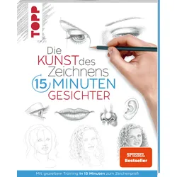 Die Kunst des Zeichnens 15 Minuten - Gesichter. SPIEGEL Bestseller - Mit gezieltem Training in 15 Minuten zum Zeichenprofi