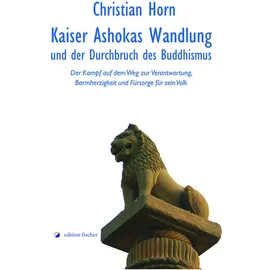 R.G.Fischer Verlag GmbH Kaiser Ashokas Wandlung und der Durchbruch des Buddhismus