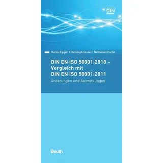 DIN EN ISO 50001:2018 - Vergleich mit DIN EN ISO 50001:2011 Änderungen und Auswirkungen von Marina Eggert/ Christoph Graser/ Nathanael Harfst / DIN Me