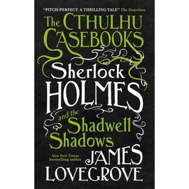 Titan Publ. Group Ltd. The Cthulhu Casebooks - Sherlock Holmes and the Shadwell Shadows: Taschenbuch von James Lovegrove