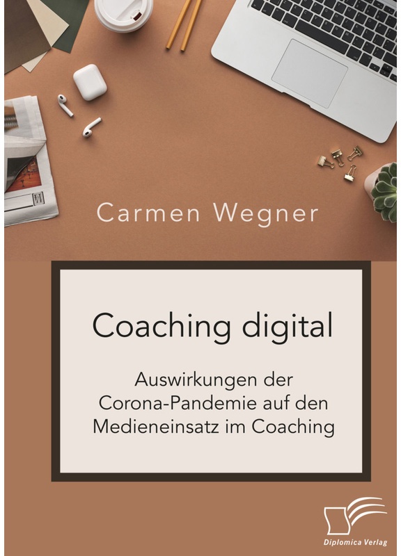 Coaching Digital. Auswirkungen Der Corona-Pandemie Auf Den Medieneinsatz Im Coaching - Carmen Wegner, Kartoniert (TB)