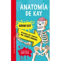 Siruela Anatomía de Kay: Un manual muy completo del cuerpo humano (Las Tres Edades / Nos Gusta Saber, Band 58)